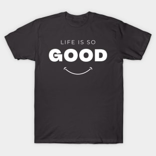 life is so good T-Shirt